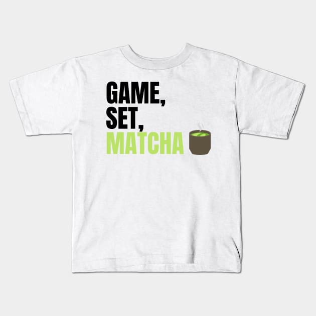 Game, Set, Matcha Perfect Gift for Matcha Lovers and Drinkers Kids T-Shirt by nathalieaynie